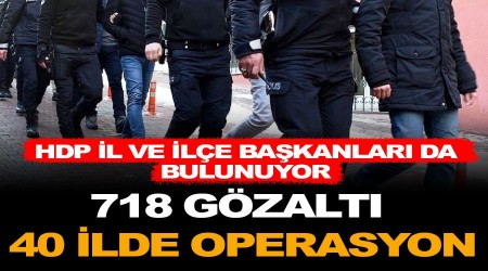 40 ilde operasyon: 718 gözaltı