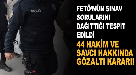 Ankara'da 44 hakim ve savcı hakkında gözaltı kararı