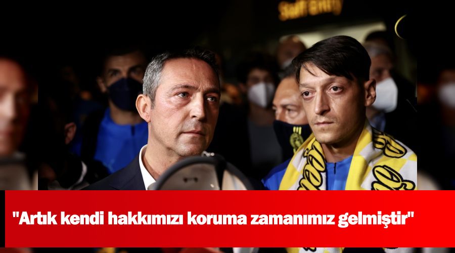 "Artık kendi hakkımızı koruma zamanımız gelmiştir"