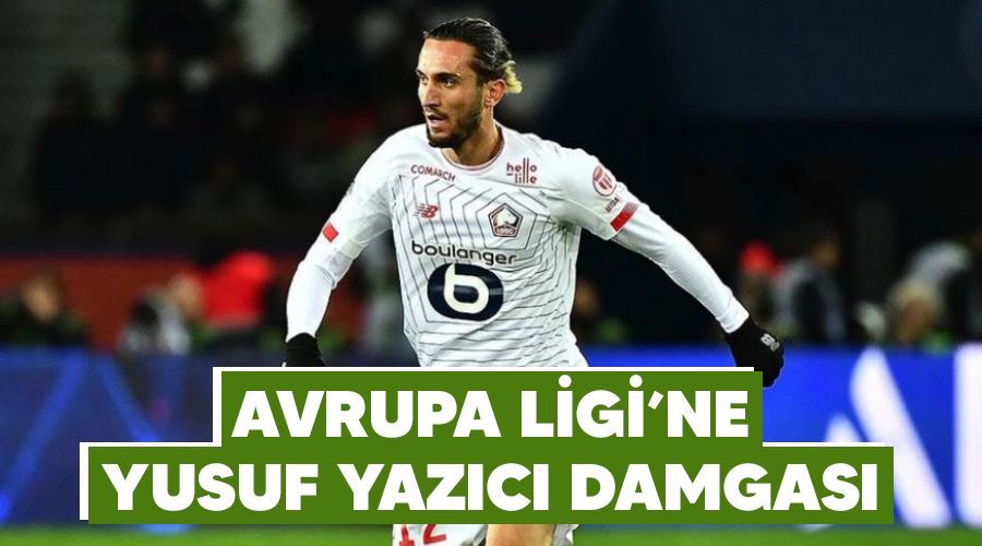 Avrupa Ligi'ne Yusuf Yazıcı damgası