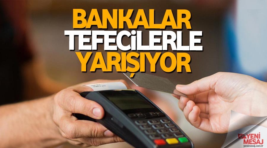 Bankalar tefeci faizi ile yarışıyor