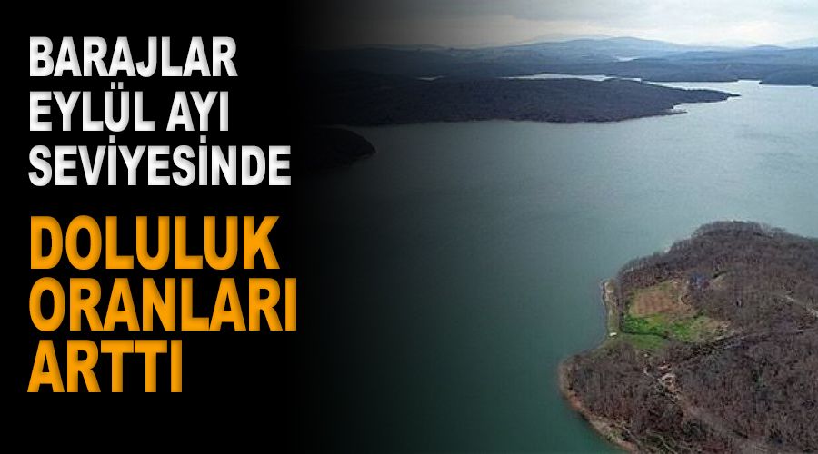 Barajlarda doluluk Eylül ayı seviyesinde