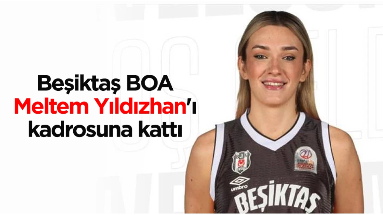 Be�ikta� BOA Kad�n Basketbol Tak�m�, Meltem Y�ld�zhan'� kadrosuna katt�