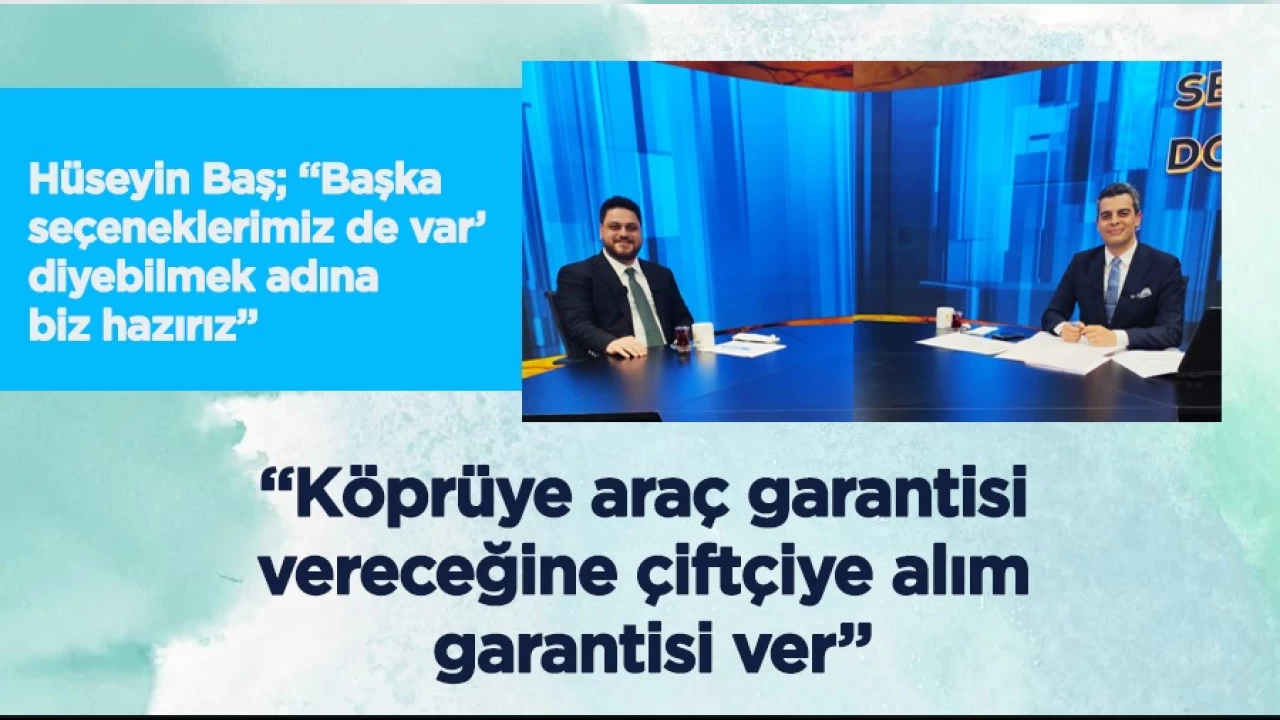 BTP lideri Hüseyin Baş: Köprüye araç garantisi vereceğine çiftçiye alım garantisi ver