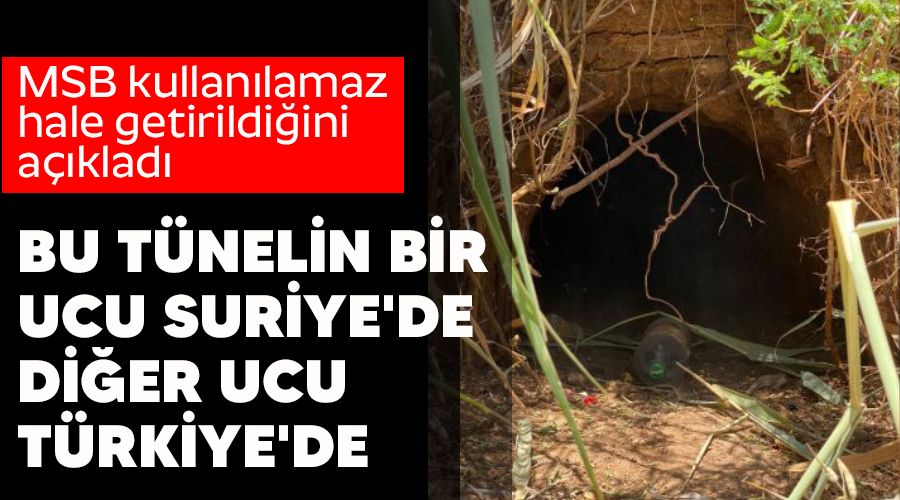 Bu tünelin bir ucu Suriye'de, diğer ucu Türkiye'de