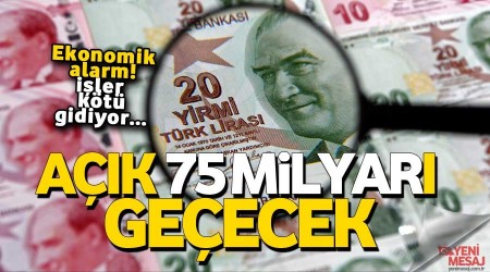 Bütçe açığı 75 milyarı geçecek
