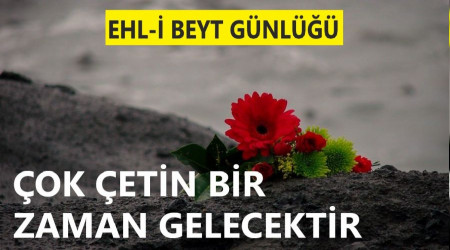 ‘Çok çetin bir zaman gelecektir’