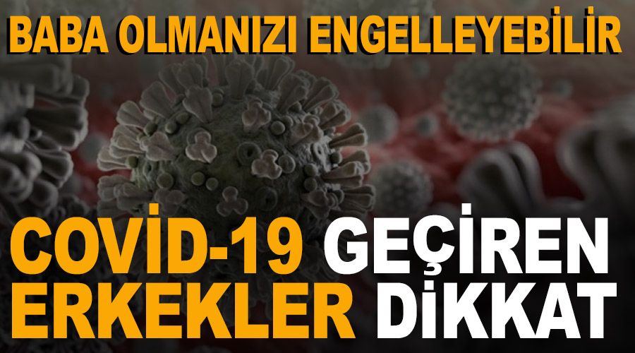 Covid-19 geçiren erkekler dikkat!