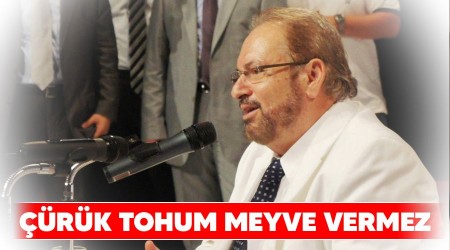 Çürük tohum meyve vermez
