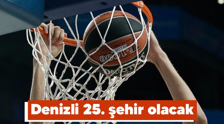 Denizli 25. �ehir olacak