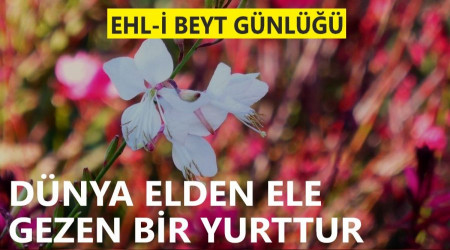 Dünya elden ele gezen bir yurttur