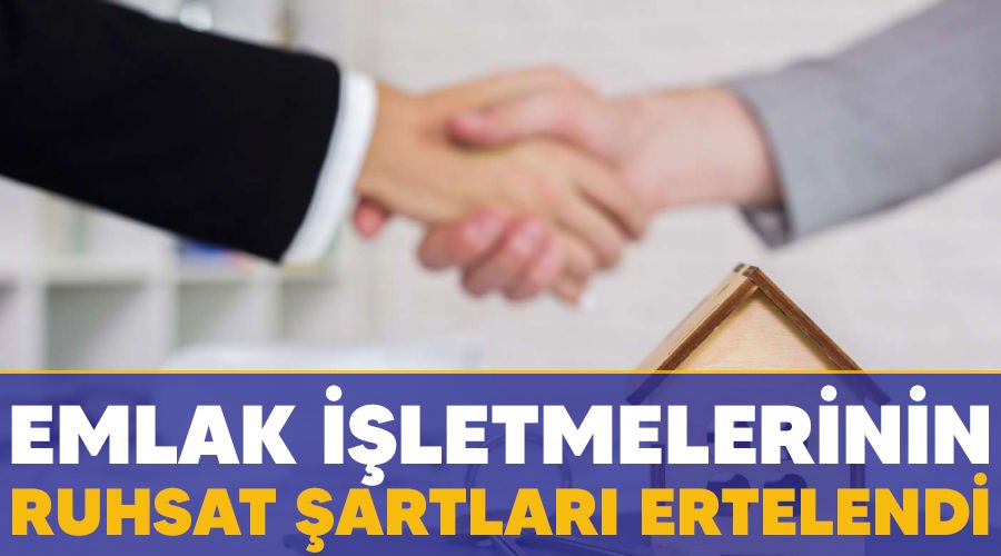 Emlak işletmelerinin ruhsat şartları ertelendi