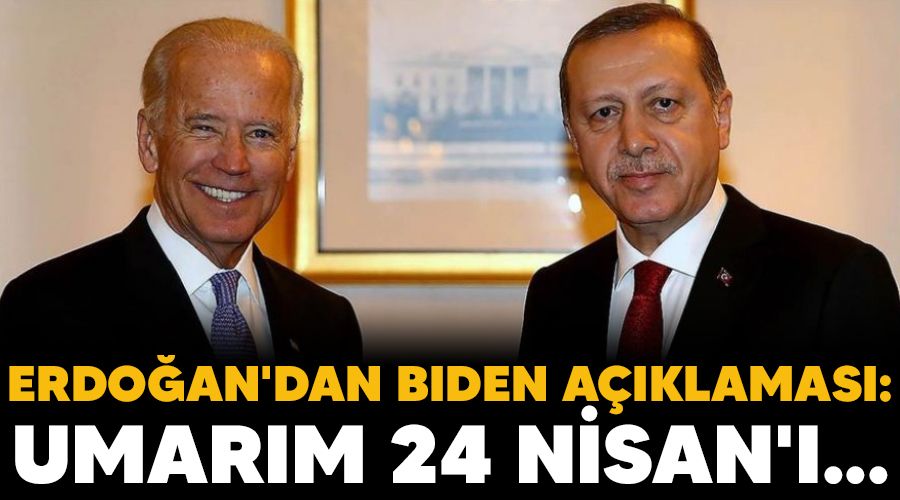 Erdo�an'dan Biden a��klamas�: Umar�m 24 Nisan'� unutturacak ad�mlar� da atm�� oluruz