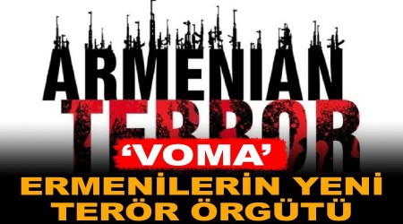 Ermenilerin yeni terör örgütü: 'Voma'
