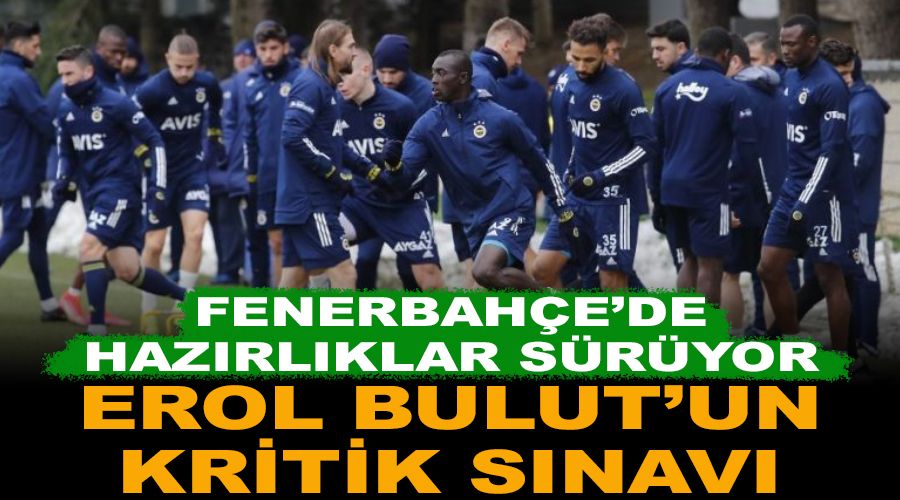 Erol Bulut'un kritik s�nav�. Fenerbah�e Trabzonspor ma��na haz�rlan�yor