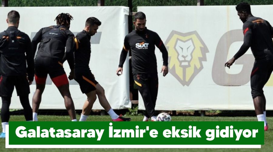 Galatasaray �zmir'e eksik gidiyor 