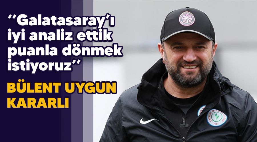 "G.Saray'ı analiz ettik, puanla dönmek istiyoruz"