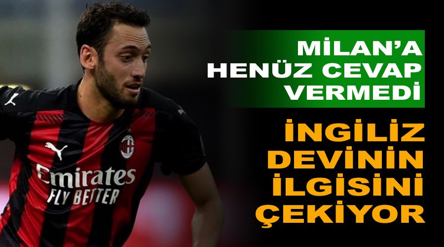 Hakan �alhano�lu �ngiliz devinin ilgisini �ekiyor 