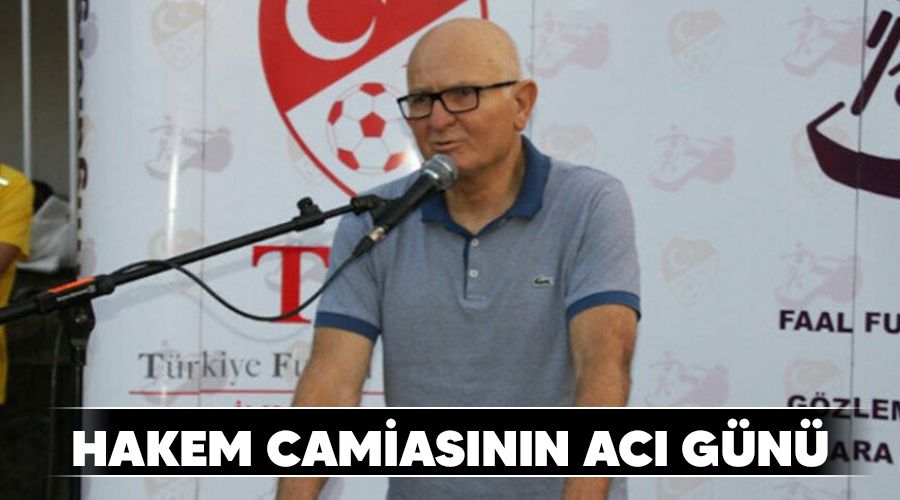 Hakem camiasının acı günü