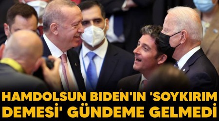 Hamdolsun Biden'in 'soykırım demesi' gündeme gelmedi