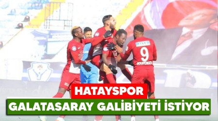 Hatayspor Galatasaray galibiyeti istiyor
