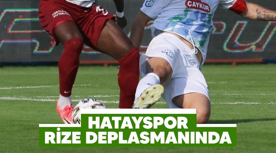 Hatayspor Rize deplasmanında
