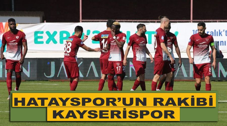 Hatayspor'un rakibi Kayserispor 