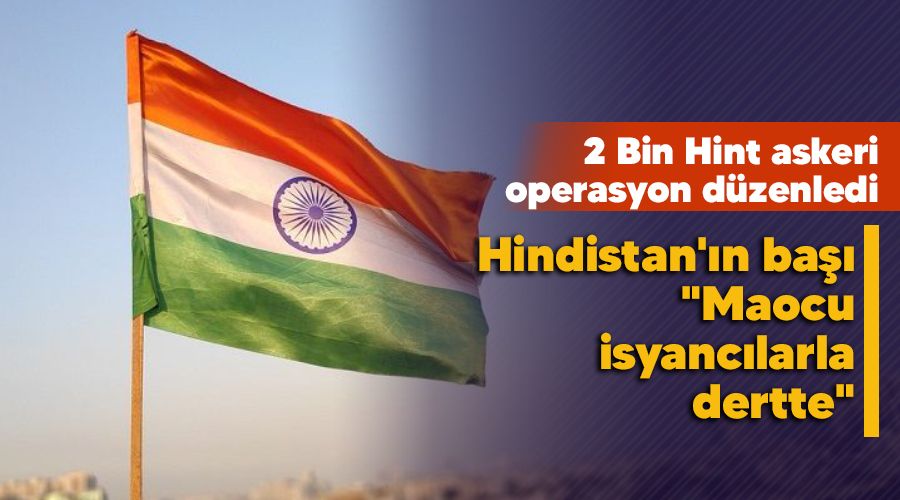 Hindistan'�n ba�� "Maocu isyanc�larla dertte"