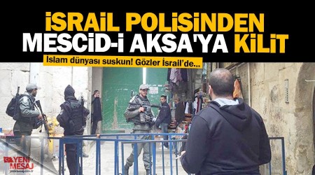 srail polisinden Mescid-i Aksa'ya kilit