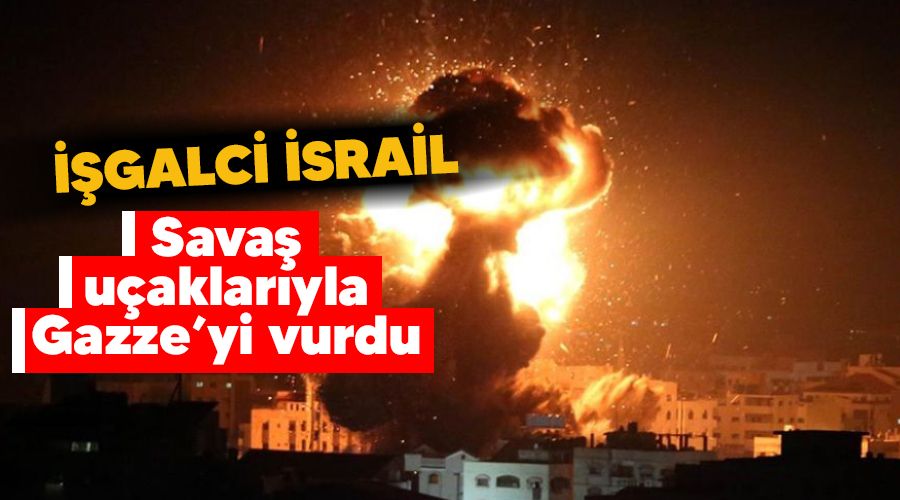 �srail sava� u�aklar�yla Gazze'yi vurdu