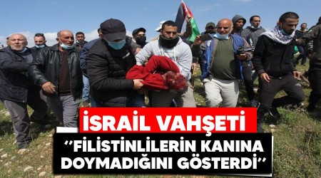 İsrail vahşeti "Filistinlilerin kanına doymadığını gösterdi"