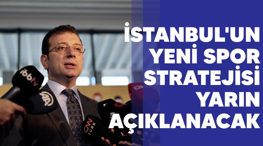İstanbul'un yeni spor stratejisi yarın açıklanacak