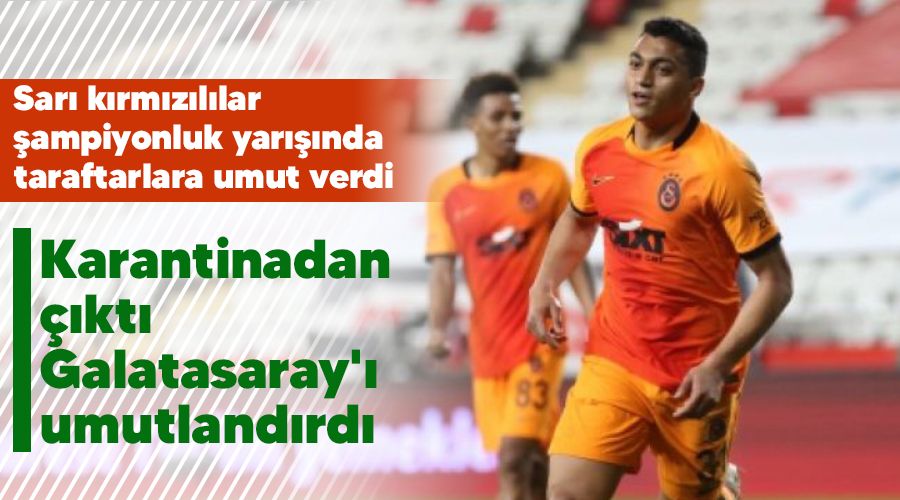 Karantinadan çıktı G.Saray'ı umutlandırdı
