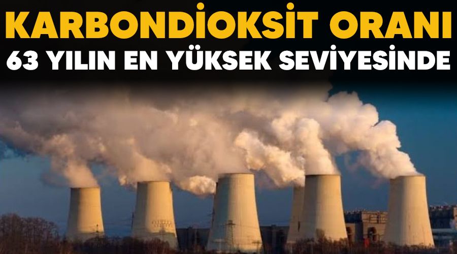 Karbondioksit oranı 63 yılın en yüksek seviyesinde