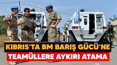 Kıbrıs'ta BM Barış Gücü'ne teamüllere aykırı atama