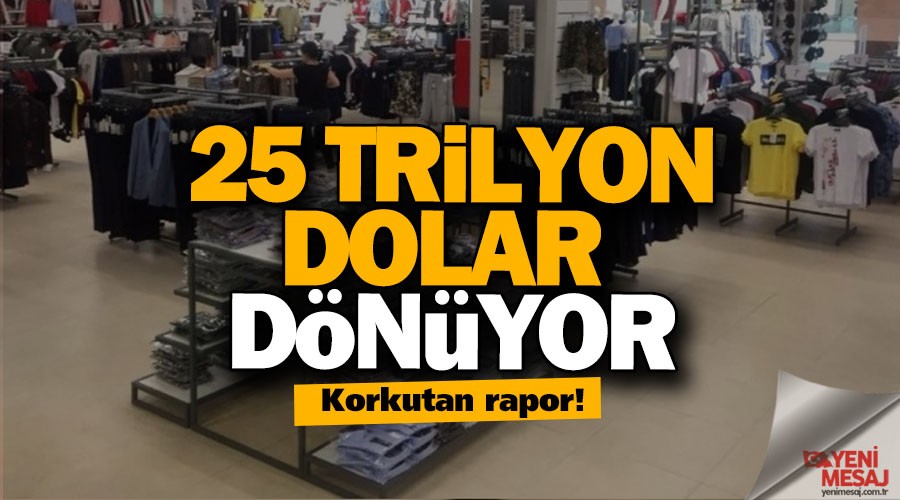 Korkutan rapor! 25 trilyon dolar dnyor