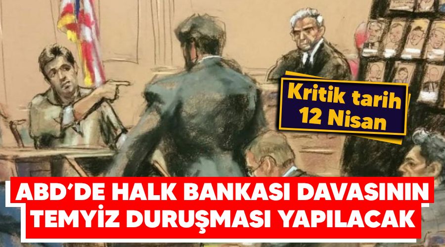 Kritik tarih 12 Nisan, ABD'de Halk Bankas� davas�n�n temyiz duru�mas� yap�lacak