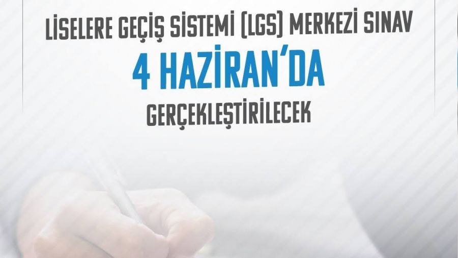 LGS 4 Haziran pazar g�n� yap�lacak