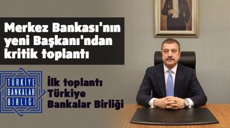 Merkez Bankası'nın yeni Başkanı'ndan kritik toplantı