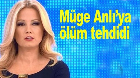 Müge Anlı'ya ölüm tehdidi