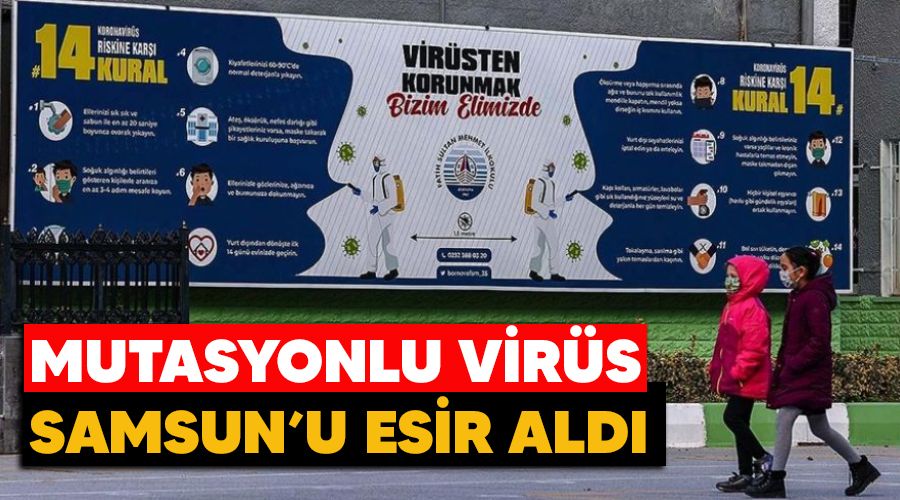  Mutasyonlu vir�s Samsun'u esir ald�