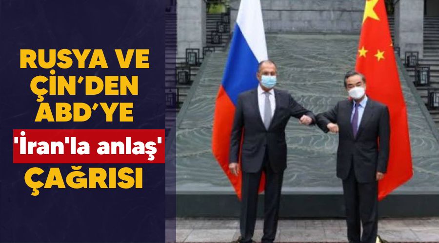 Rusya ve Çin'den ABD'ye 'İran'la anlaş' çağrısı