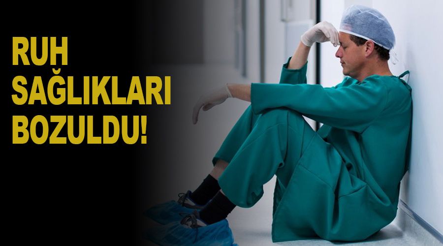 Sağlık çalışanlarının ruh sağlığı bozuldu