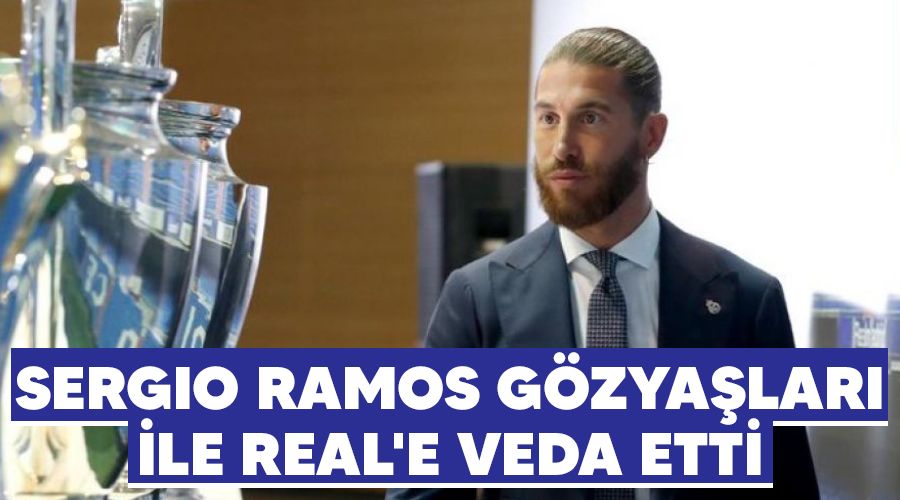 Sergio Ramos, gzyalar ile Real'e veda etti