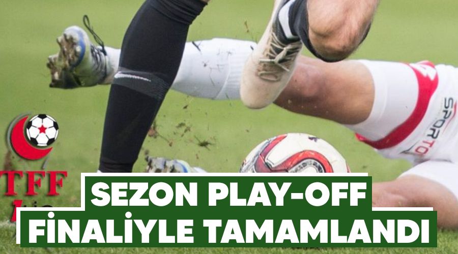 Sezon play-off finaliyle tamamlandı