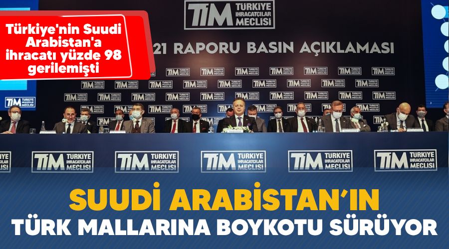 Suudi Arabistan'ın Türk mallarına boykotu sürüyor