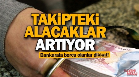 Takipteki alacaklar artyor