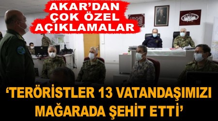 Teröristler 13 vatandaşımızı mağarada şehit etti. Akar'dan çok özel açıklamalar