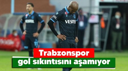 Trabzonspor gol sıkıntısını aşamıyor