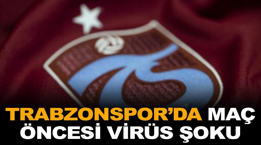 Trabzonspor'a Gaziantep maçı öncesi virüs şoku